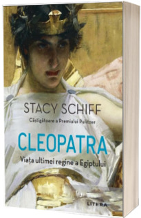 Cleopatra. Viata ultimei regine a Egiptului