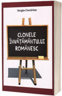 Clonele invatamantului romanesc - un experiment al urii fata de valori