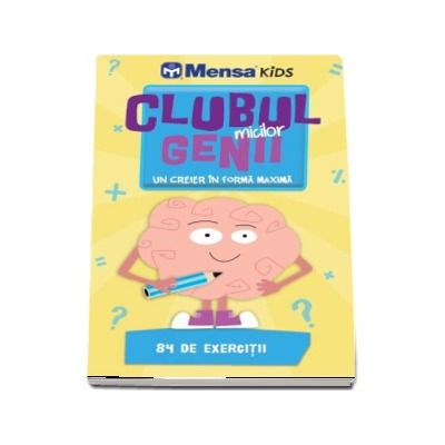 Clubul micilor genii. Un creier in forma maxima. 84 de exercitii (MensaKids)