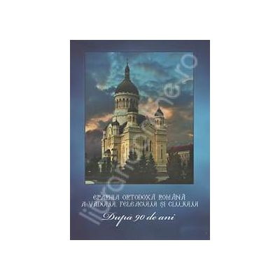 Eparhia Ortodoxa Romana a Vadului, Feleacului, si Clujului. Dupa 90 de ani