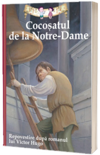 Cocosatul de la Notre-Dame. Repovestire dupa romanul lui Victor Hugo
