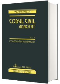 Codul civil adnotat vol.IV