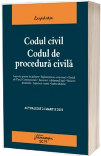 Codul civil. Codul de procedura civila. Actualizat 21 martie 2019