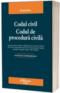 Codul civil. Codul de procedura civila. Actualizat la 15 februarie 2022
