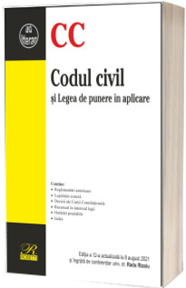 Codul civil si Legea de punere in aplicare. Editia a 12-a actualizata la 8 august 2021