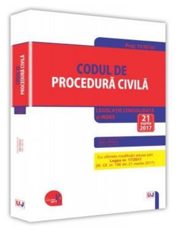 Codul de procedura civila. Legislatie consolidata si INDEX - Cu ultimele modificari aduse prin Legea nr. 17-2017 (M. Of. nr. 196 din 21 martie 2017)  Editie ingrijita de Dan Lupascu