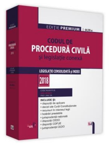Codul de procedura civila si legislatie conexa 2018. Editie Premium (Legislatie consolidata si index 2018)