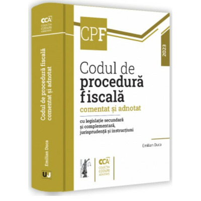 Codul de procedura fiscala comentat si adnotat cu legislatie secundara si complementara, jurisprudenta si instructiuni, 2023