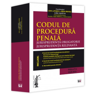 Codul de procedura penala. Jurisprudenta obligatorie. Jurisprudenta relevanta (Iulie 2025)