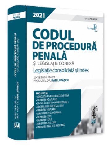 Codul de procedura penala si legislatie conexa 2021. Editie PREMIUM