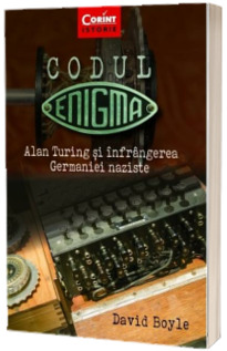 Codul Enigma. Alan Turing si infrangerea Germaniei naziste