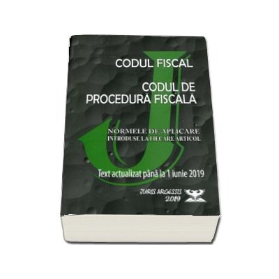 Codul fiscal 2019. Procedura fiscala si Normele de aplicare. Text actualizat pana la 10.05.2019