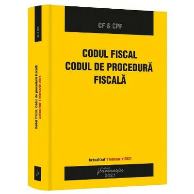 Codul fiscal. Codul de procedura fiscala. Actualizat 1 februarie 2021