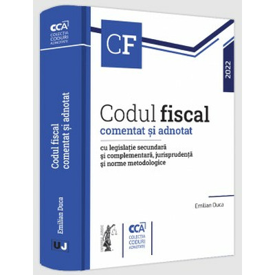 Codul fiscal comentat si adnotat cu legislatie secundara si complementara, jurisprudenta si norme metodologice, 2022