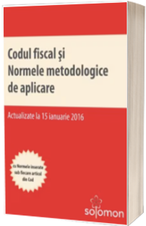 Codul fiscal si Normele metodologice de aplicare (actualizate la 15 ianuarie 2016)