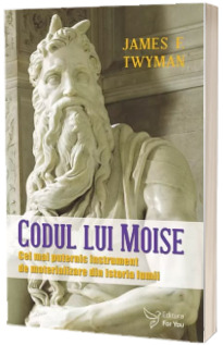 Codul lui Moise. Cel mai puternic instrument de materializare din istoria lumii (Twyman, James F.)