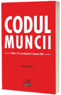 Codul muncii. Editia a 14-a actualizata la 9 ianuarie 2022