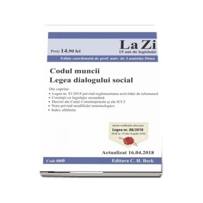 Codul muncii. Legea dialogului social. Cod 660. Actualizat la 16.04.2018. Include modificarile aduse prin Legea nr. 88-2018 (M. Of. nr. 315 din 10 aprilie 2018)