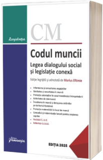Codul muncii. Legea dialogului social si legislatie conexa. Actualizat la 25 septembrie 2025