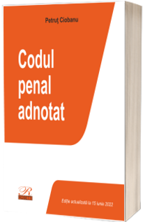 Codul penal adnotat - Editie actualizata la 15 iunie 2022