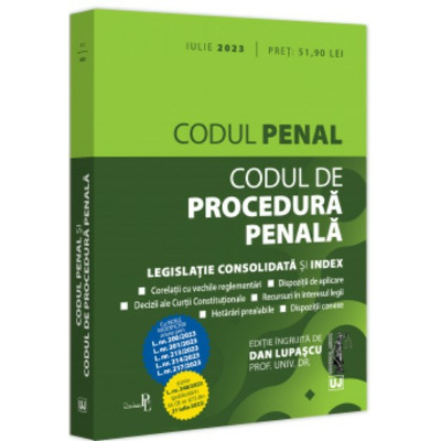 Codul penal si Codul de procedura penala: iulie 2023, cu noile modificari aduse prin legile: 200, 201, 213, 214, 217, 248