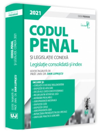 Codul penal si legislatie conexa 2021. Editie PREMIUM