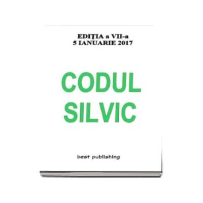 Codul silvic - editia a VII-a - 5 ianuarie 2017 (Republicat, asa cum a fost modificat prin Legea nr. 227-2015 si prin Legea nr. 232-2016)