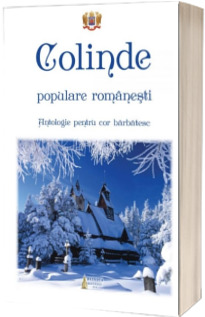 Colinde populare romanesti. Antologie pentru cor barbatesc