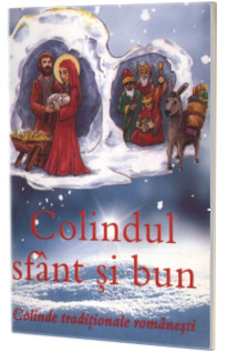 Colindul sfant si bun. Colinde traditionale romanesti