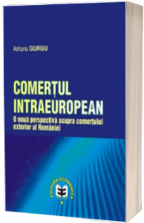 Comertul intraeuropean. O noua perspectiva asupra comertului exterior al Romaniei