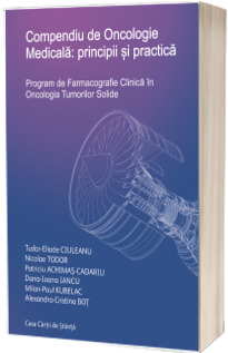 Compendiu de Oncologie Medicala: principii si practica