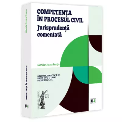 Competenta in procesul civil. Jurisprudenta comentata