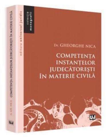 Competenta instantelor judecatoresti in materie civila (Colectia, Monografii)