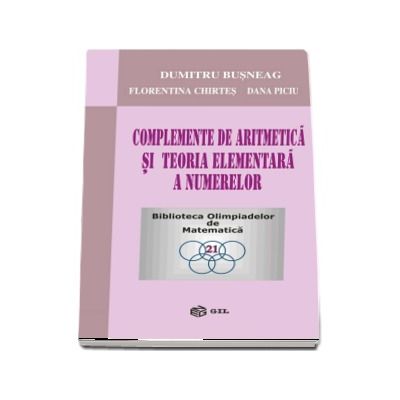 Complemente de aritmetica si teoria elementara a numerelor - Dumitru Busneag (Biblioteca Olimpiadelor de Matematica)