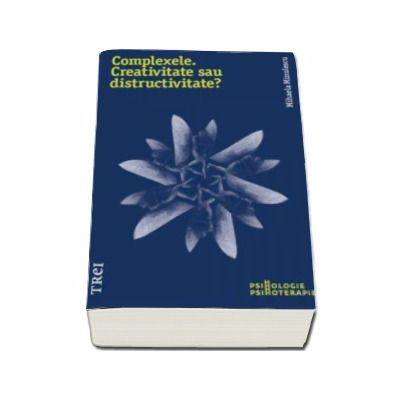 Complexele. Creativitate sau distructivitate? - Mihaela Minulescu