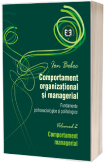 Comportament organizational si managerial. Fundamente psihosociologice. Comportament managerial, Volumul II