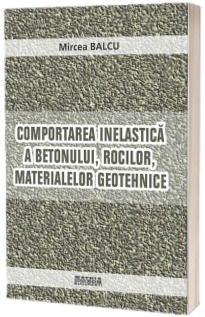 Comportarea inelastica a betonului, rocilor, materialelor geotehnice