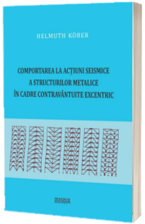 Comportarea la actiuni seismice a structurilor metalice in cadre contravintuite excentric