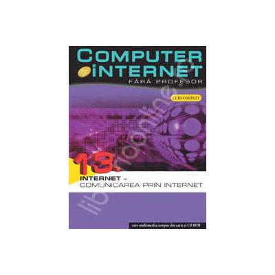 Computer si internet fara profesor  volumul 13