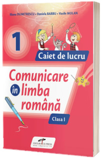 Comunicare in limba romana. Caiet de lucru. Clasa I (Dumitrescu Iliana)