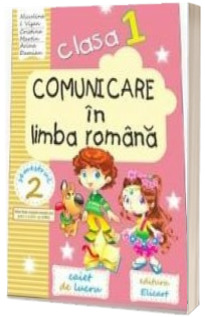 Comunicare in limba romana caiet de lucru pentru clasa I - Semestrul al II-a. Auxiliar elaborat dupa manualul editurii CD Press