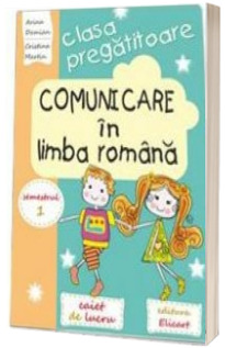 Comunicare in limba romana. Caiet de lucru pentru clasa pregatitoare semestrul I - Arina Damian