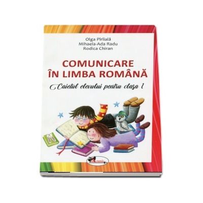 Comunicare in limba romana. Caietul elevului pentru clasa I (Editie 2018)