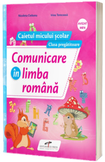 Comunicare in limba romana caietul micului scolar pentru clasa pregatitoare