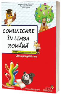 Comunicare in limba romana, clasa pregatitoare. Avizat conform programei in vigoare