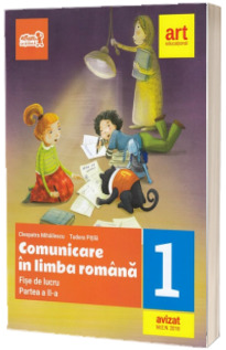 Comunicare in limba romana - Fise de lucru pentru clasa I, partea a II-a - Tudora Pitila (Editia 2018)