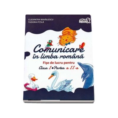 Comunicare in limba romana - Fise de lucru pentru clasa I, partea a II-a - Tudora Pitila