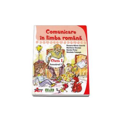 Comunicare in limba romana. Manual pentru clasa I, semestrul I (Gavrila Maria-Roxana)