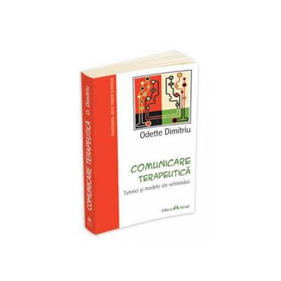 Comunicare terapeutica - Tehnici si modele ale schimbarii - Odette Dimitriu