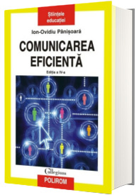 Comunicarea eficienta. Editia a IV-a, revazuta si adaugita - Ion-Ovidiu Panisoara